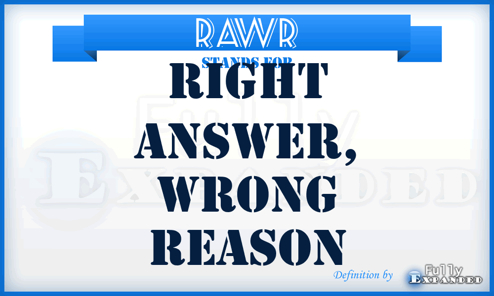 RAWR - Right Answer, Wrong Reason