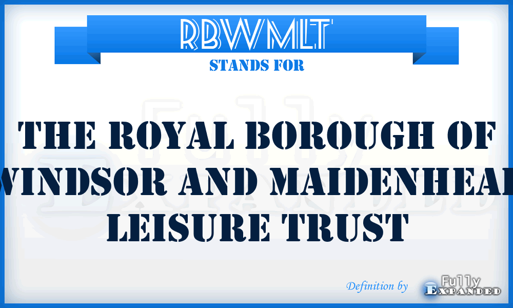 RBWMLT - The Royal Borough of Windsor and Maidenhead Leisure Trust