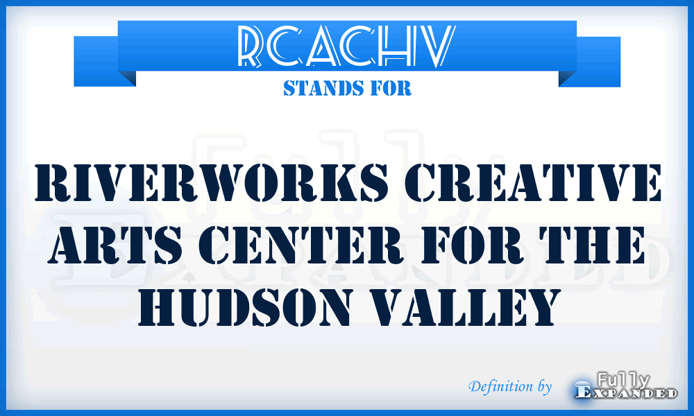 RCACHV - Riverworks Creative Arts Center for the Hudson Valley