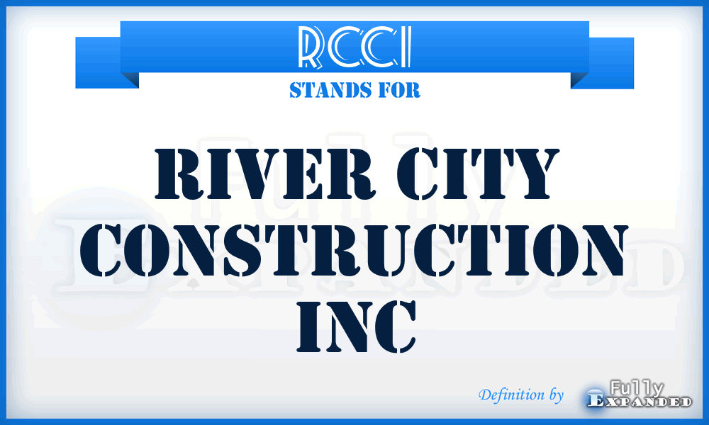 RCCI - River City Construction Inc