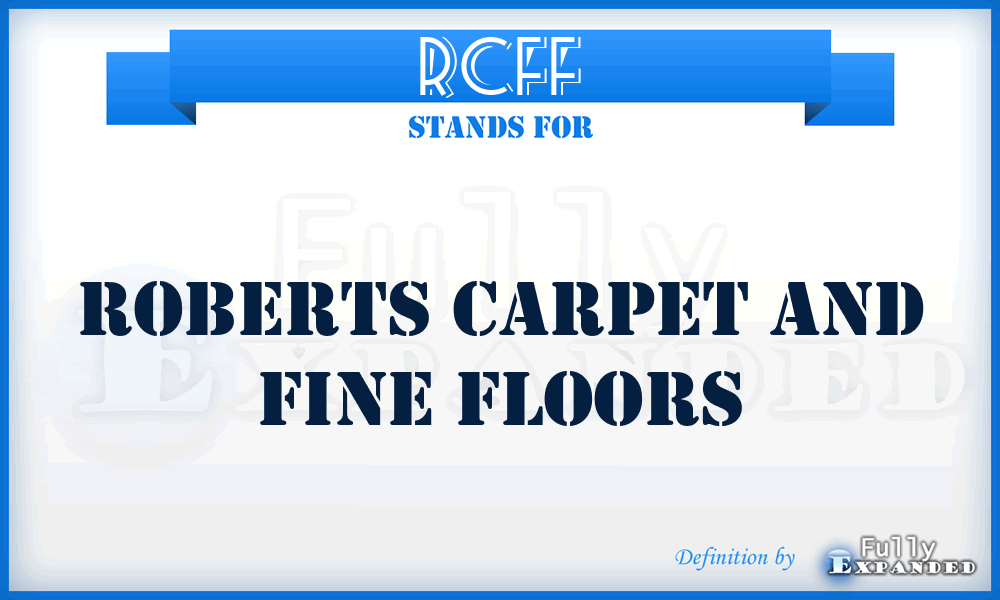 RCFF - Roberts Carpet and Fine Floors