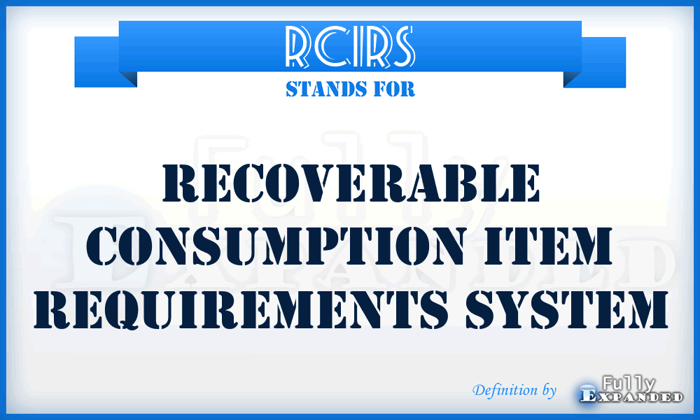 RCIRS - recoverable consumption item requirements system