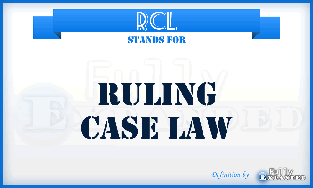 RCL - Ruling Case Law