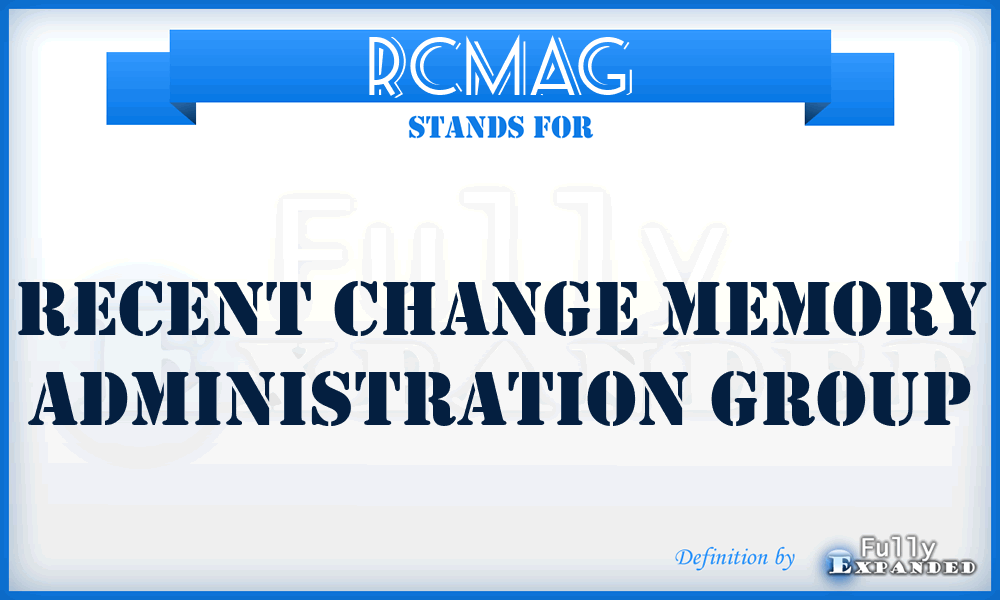 RCMAG - Recent Change Memory Administration Group