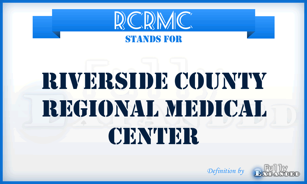 RCRMC - Riverside County Regional Medical Center