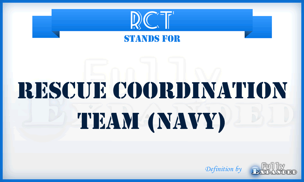 RCT - rescue coordination team (Navy)