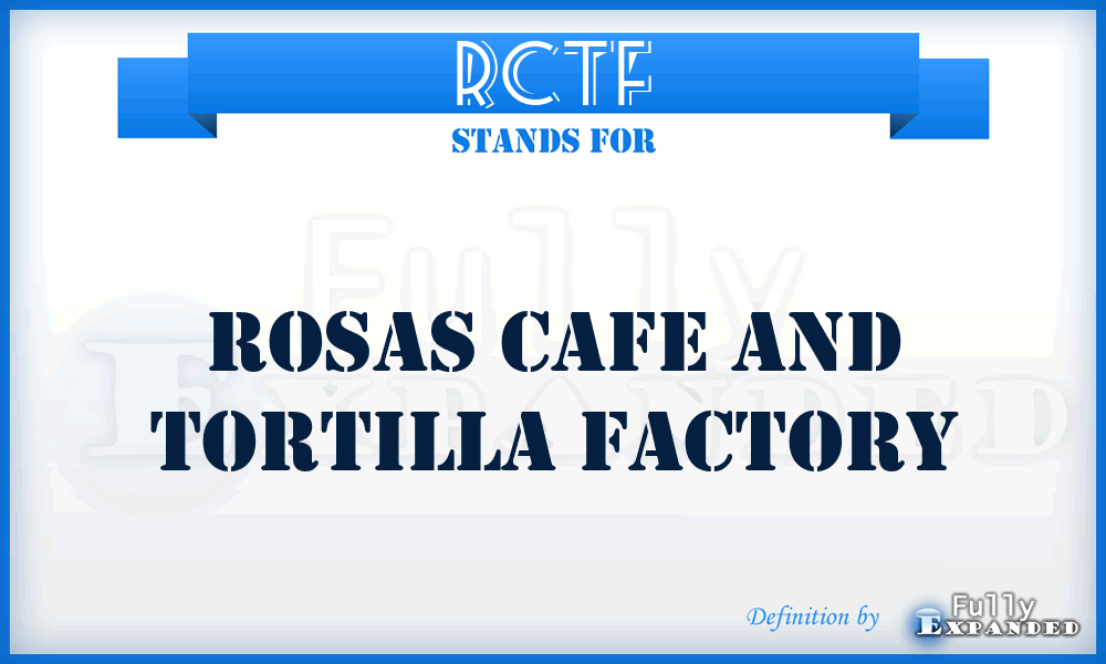 RCTF - Rosas Cafe and Tortilla Factory