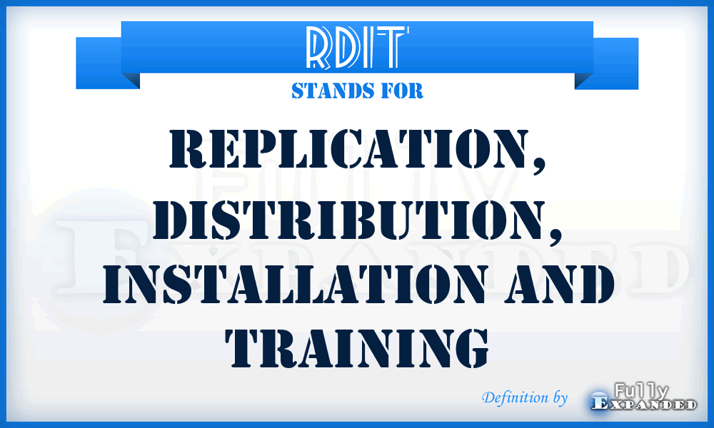 RDIT - replication, distribution, installation and training