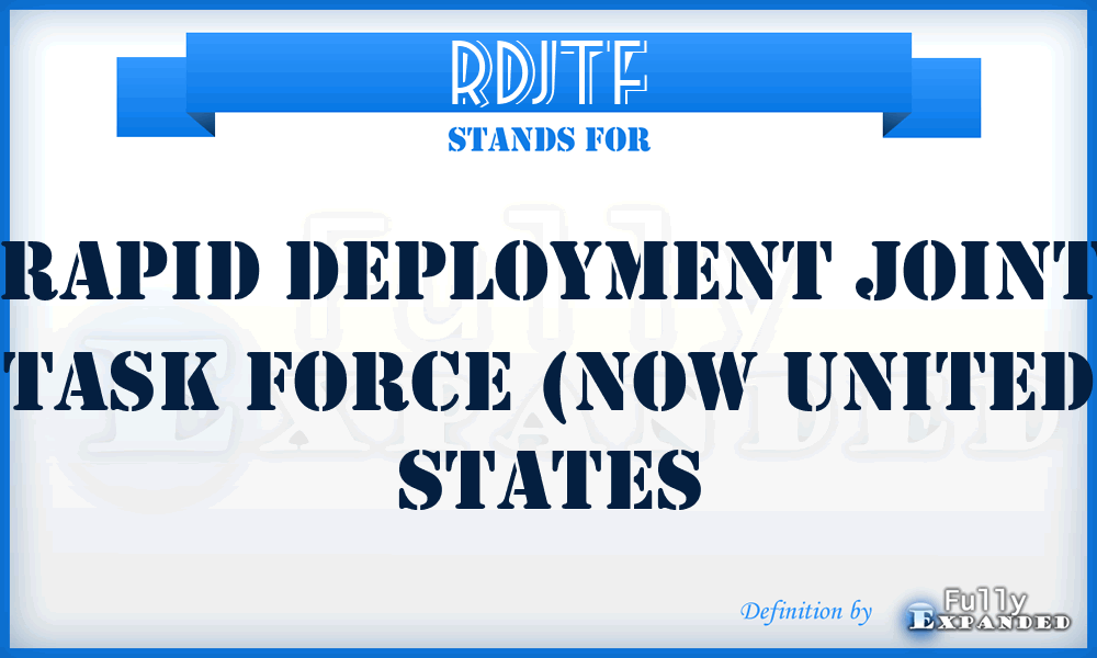 RDJTF - Rapid Deployment Joint Task Force (now United States