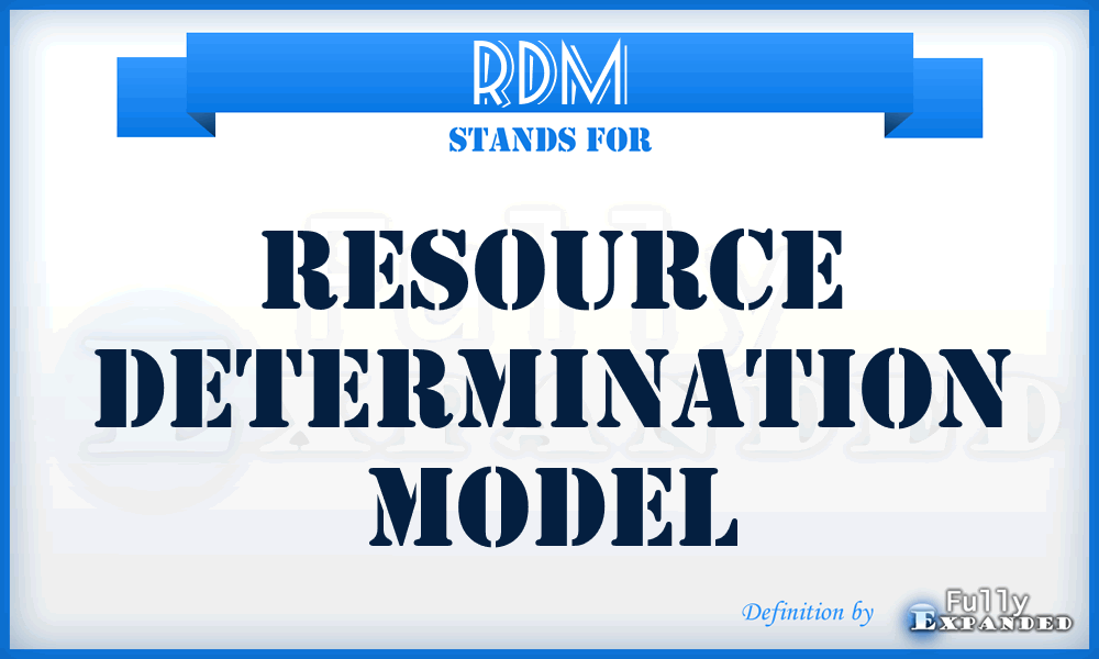 RDM - Resource Determination Model
