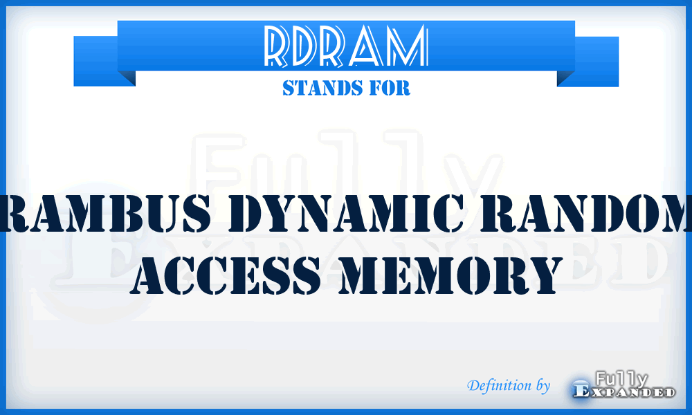 RDRAM - RAMBUS dynamic random access memory