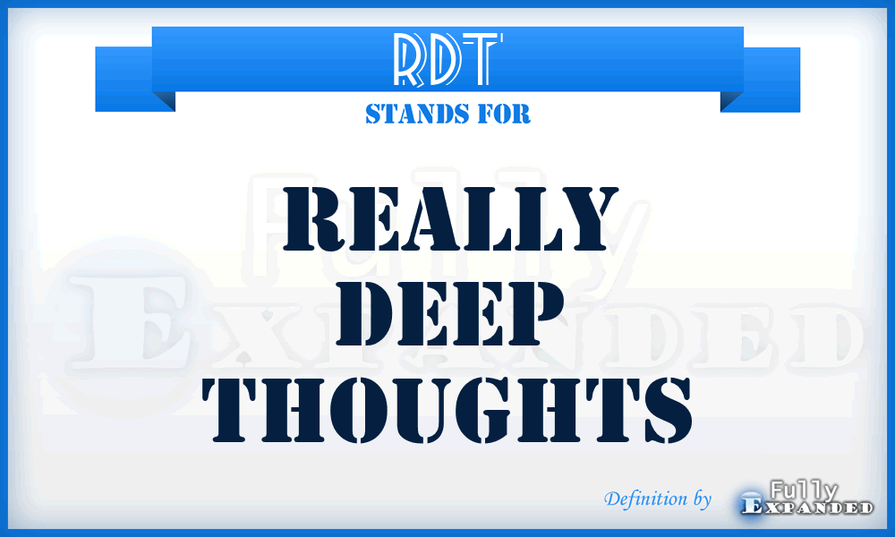 RDT - Really Deep Thoughts