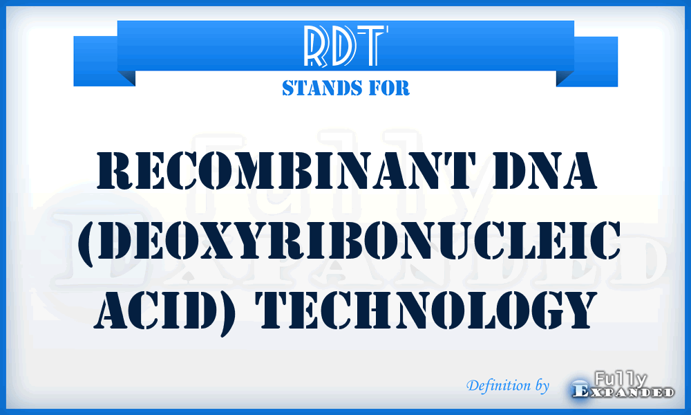 RDT - Recombinant DNA (DeoxyriboNucleic Acid) Technology