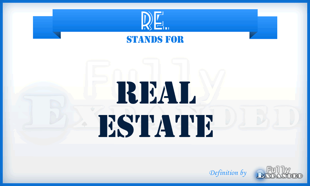 RE. - Real Estate
