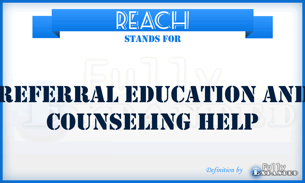 REACH - Referral Education And Counseling Help