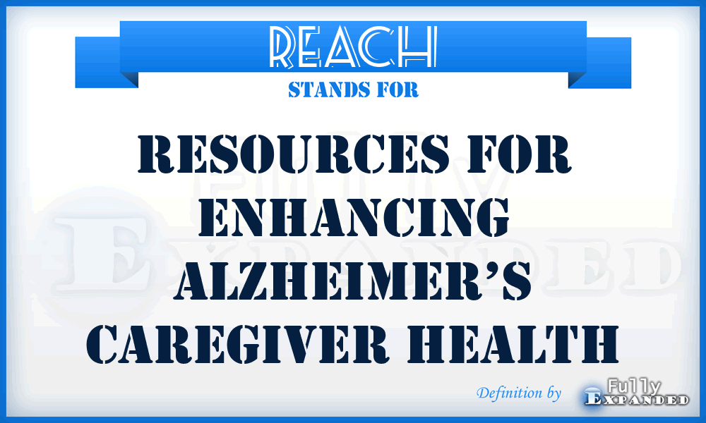 REACH - Resources for Enhancing Alzheimer’s Caregiver Health