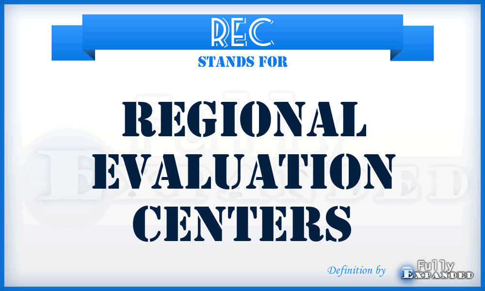 REC - regional evaluation centers