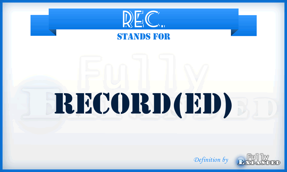 REC. - record(ed)
