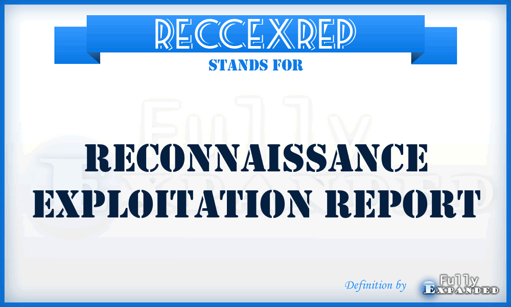 RECCEXREP - reconnaissance exploitation report