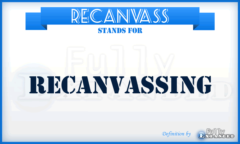 RECANVASS - Recanvassing