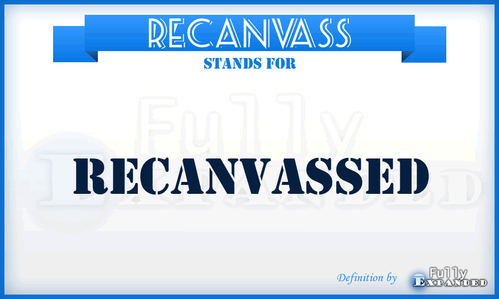 RECANVASS - recanvassed