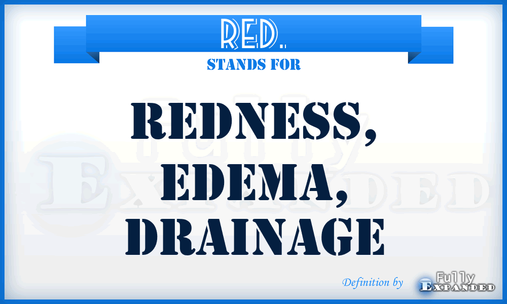 RED. - redness, edema, drainage
