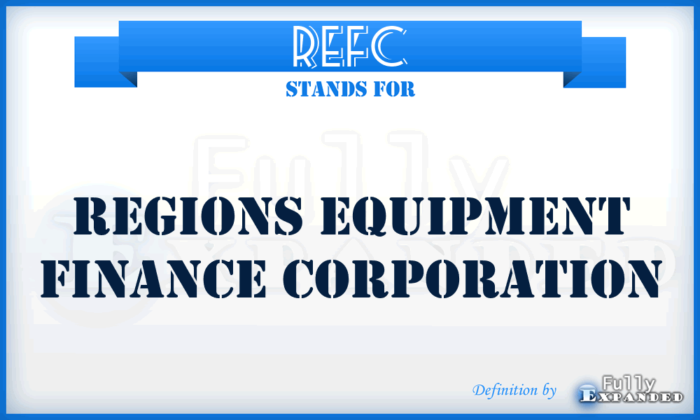 REFC - Regions Equipment Finance Corporation