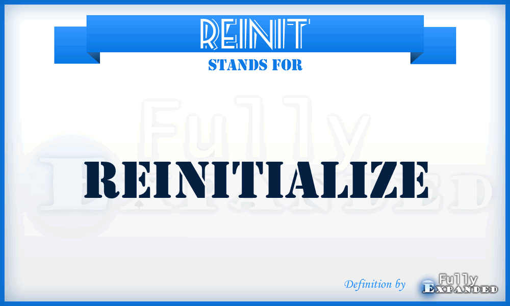 REINIT - Reinitialize