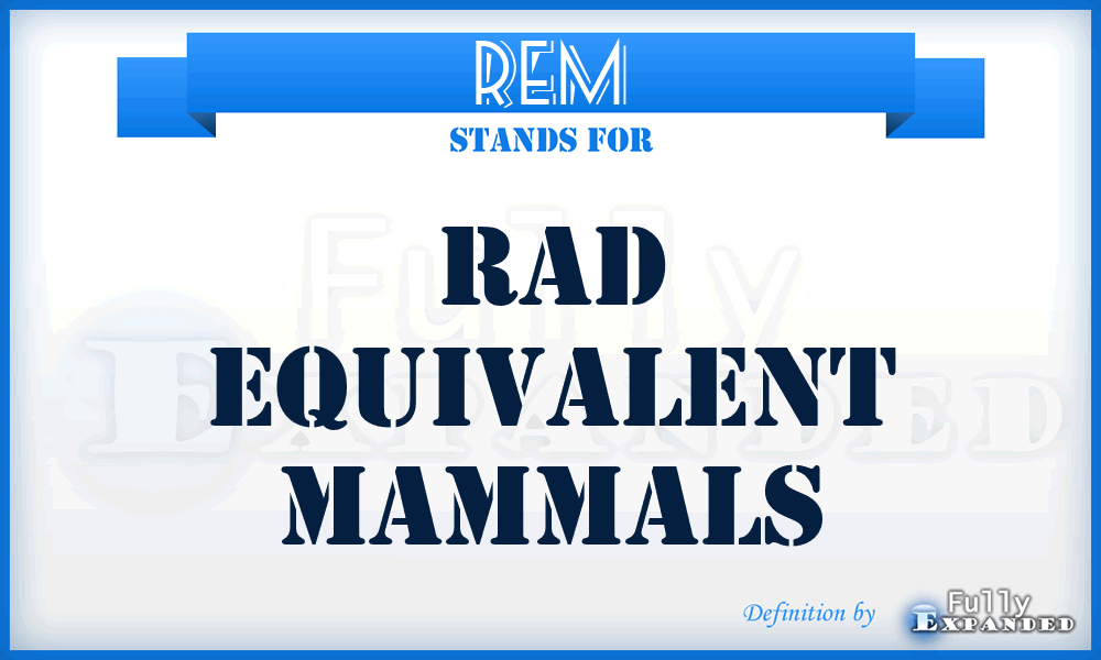 REM - Rad Equivalent Mammals