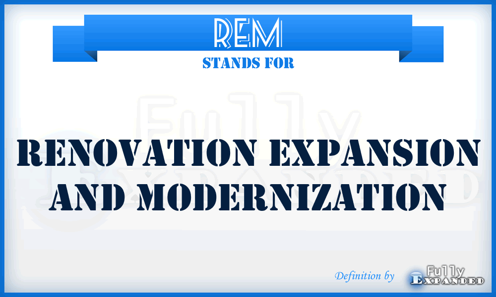 REM - Renovation Expansion And Modernization