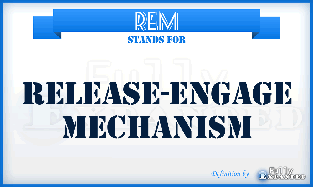 REM - Release-Engage Mechanism