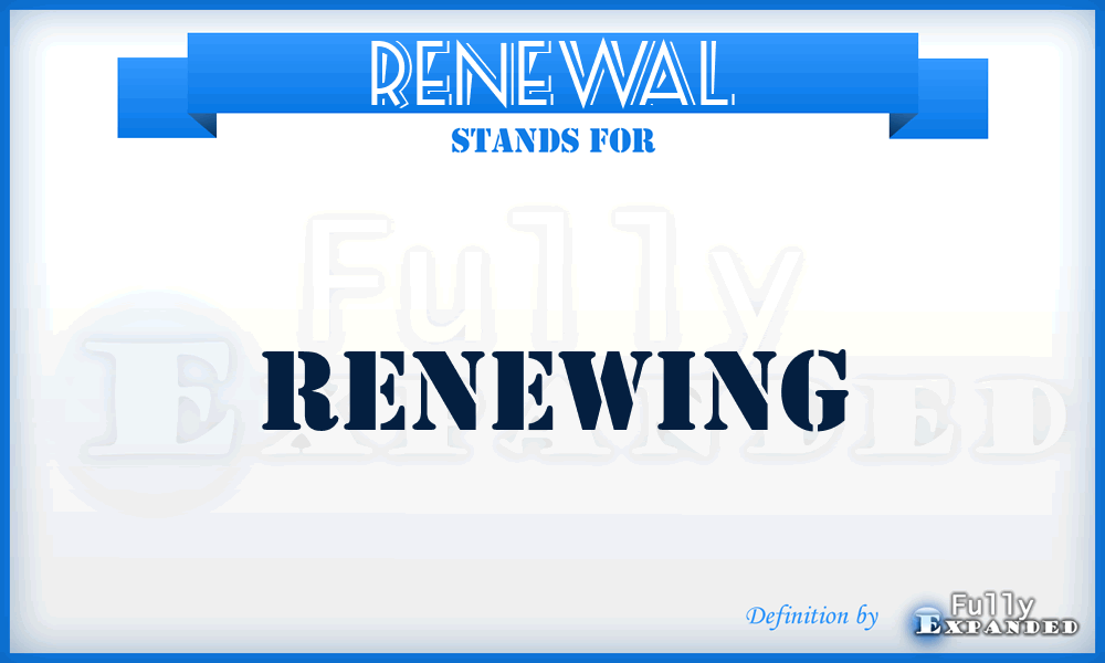 RENEWAL - Renewing