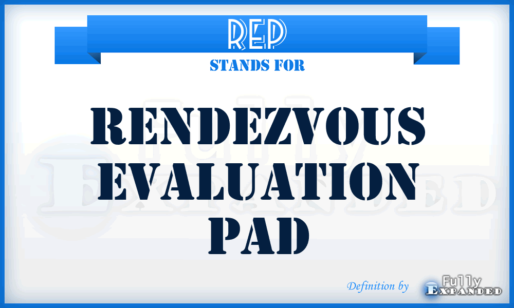 REP - rendezvous evaluation pad
