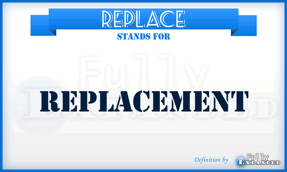 REPLACE - Replacement