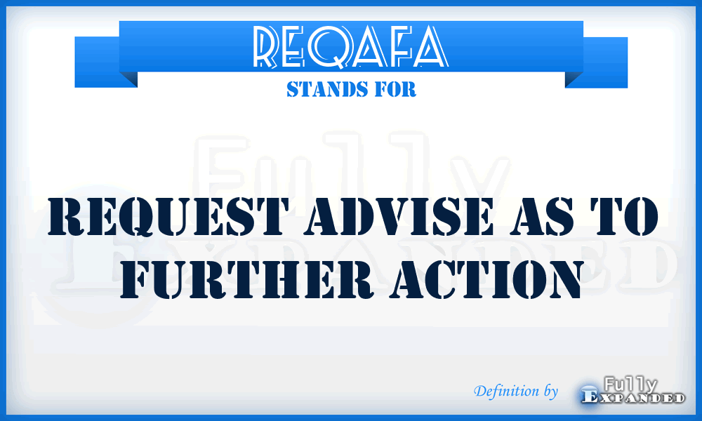 REQAFA - request advise as to further action