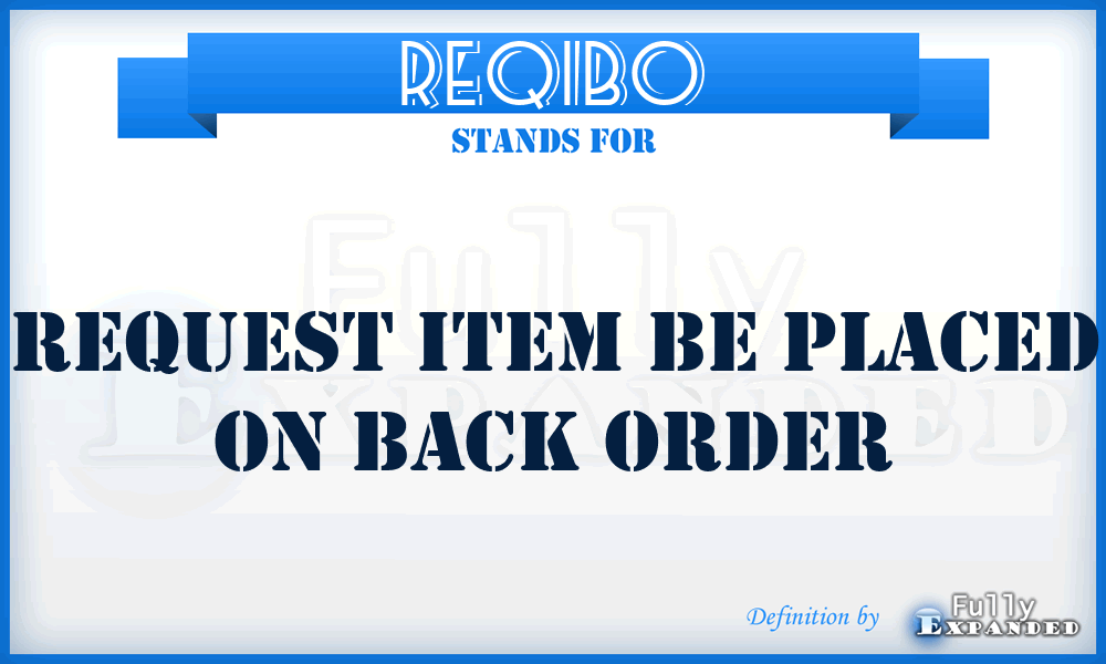 REQIBO - request item be placed on back order