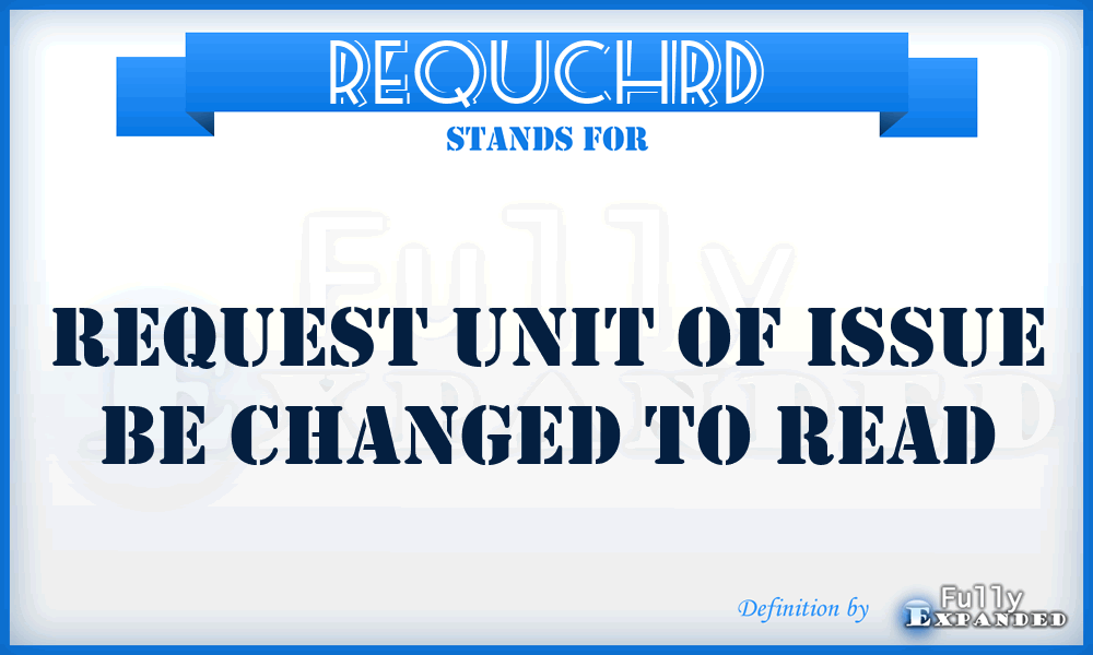 REQUCHRD - request unit of issue be changed to read