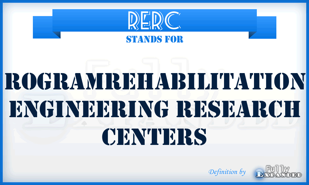 RERC - Rogramrehabilitation Engineering Research Centers