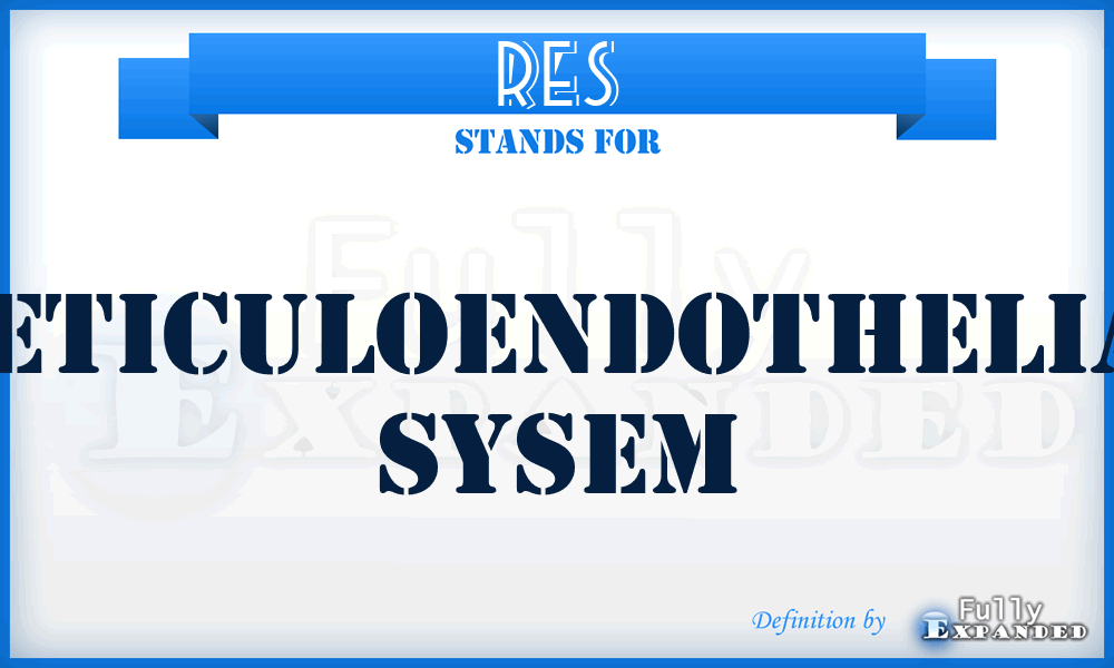 RES - Reticuloendothelial Sysem