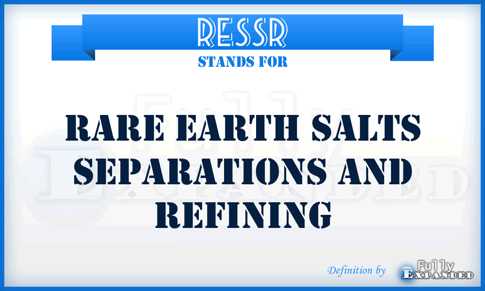 RESSR - Rare Earth Salts Separations and Refining