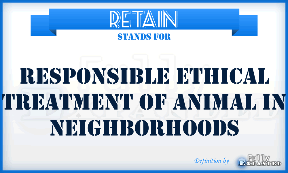 RETAIN - Responsible Ethical Treatment Of Animal In Neighborhoods