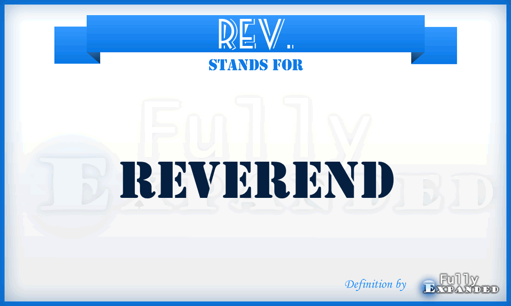 REV. - Reverend