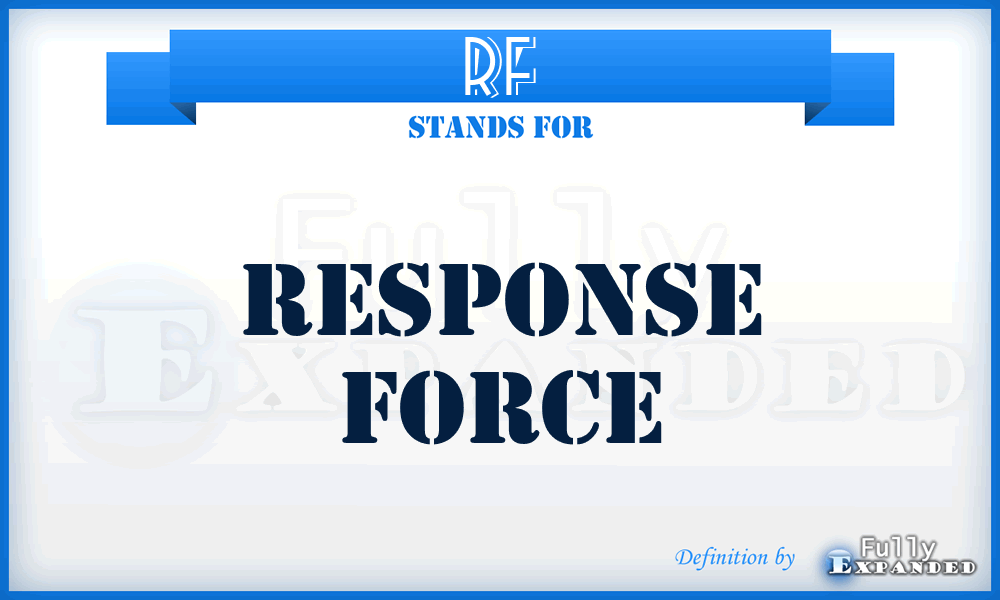RF - response force