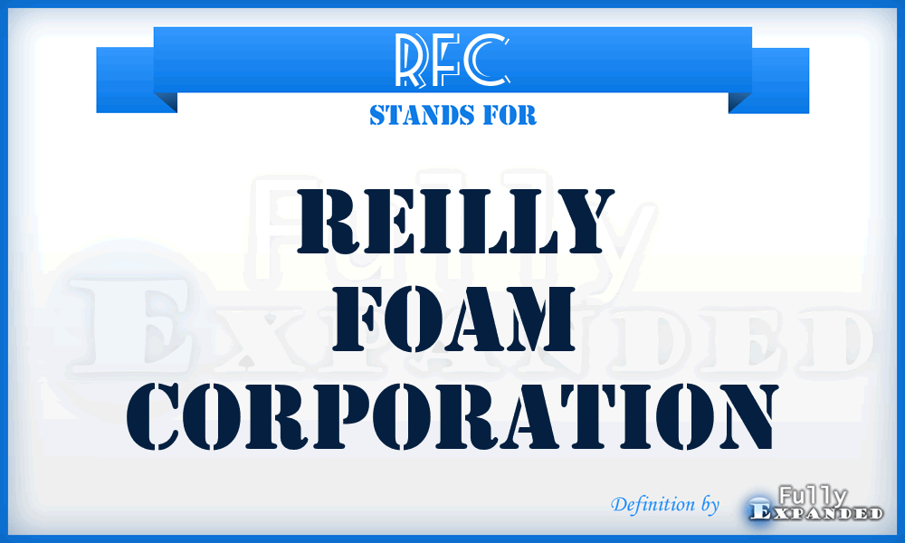 RFC - Reilly Foam Corporation