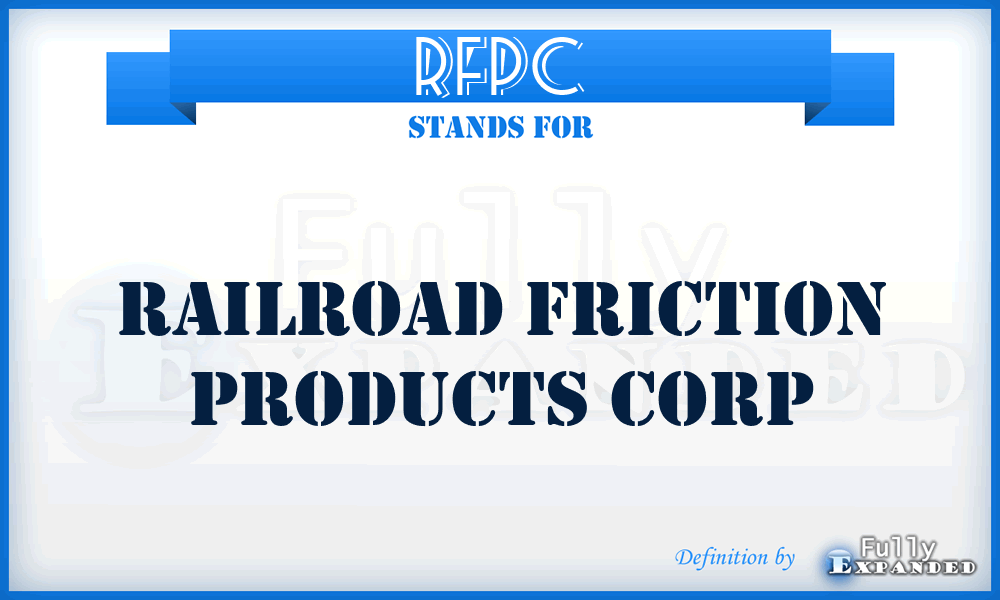 RFPC - Railroad Friction Products Corp