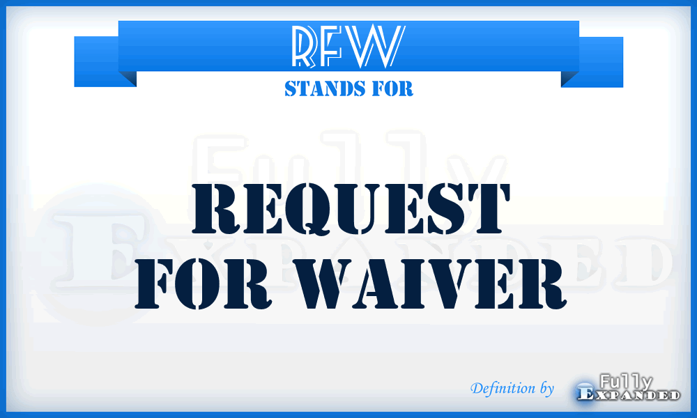 RFW - request for waiver