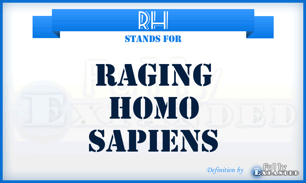 RH - Raging Homo Sapiens