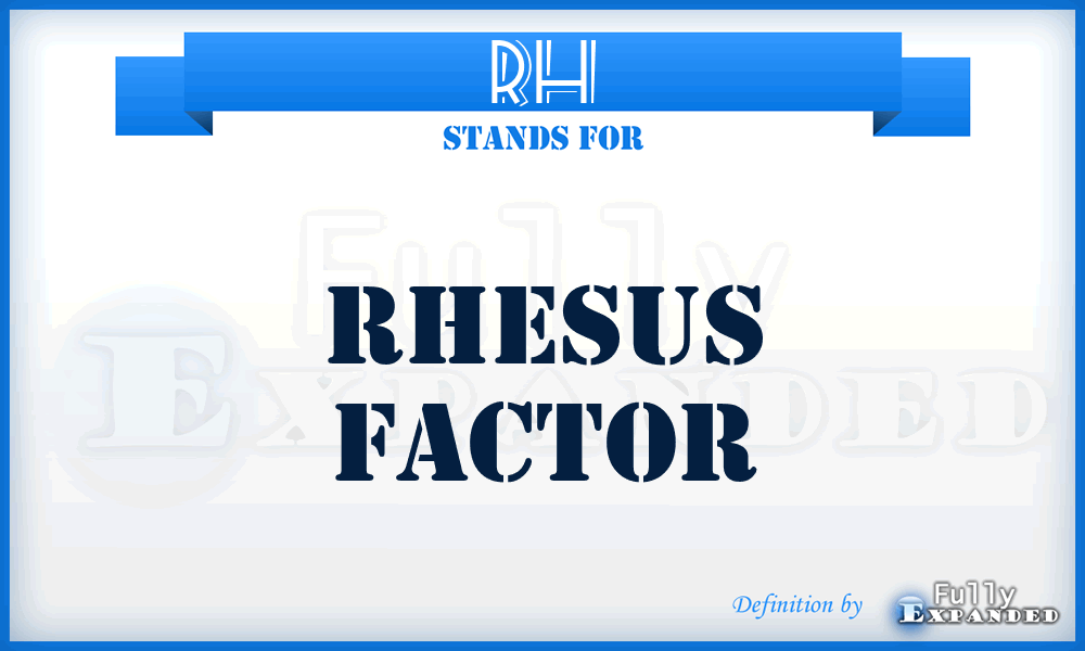 RH - Rhesus Factor