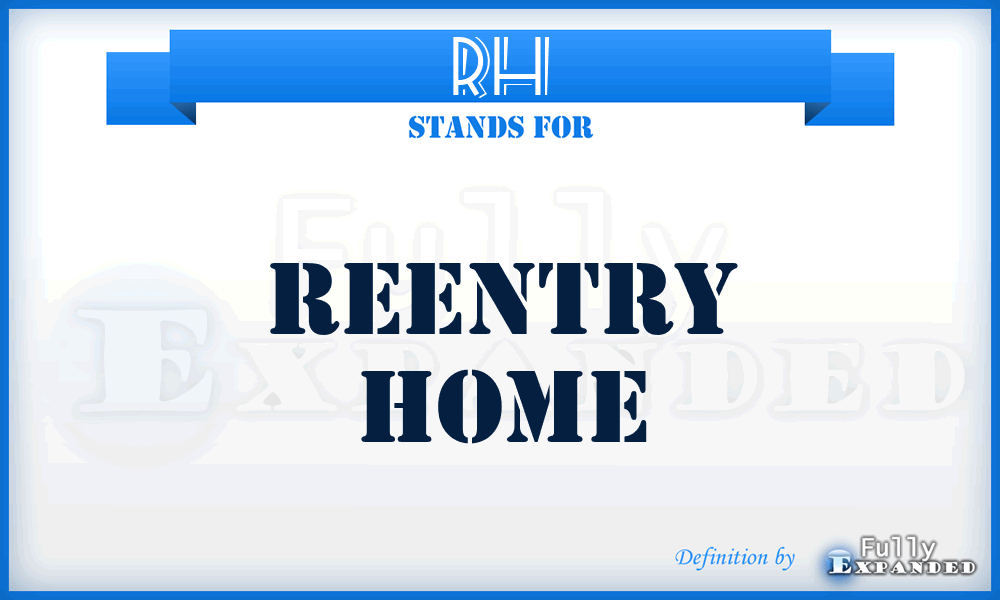 RH - reentry home