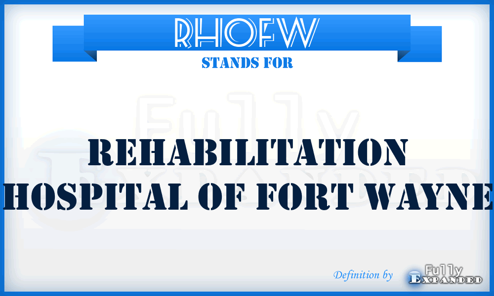 RHOFW - Rehabilitation Hospital Of Fort Wayne